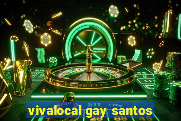 vivalocal gay santos